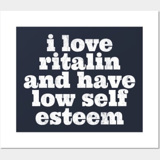 i love ritalin and have low self esteem Posters and Art